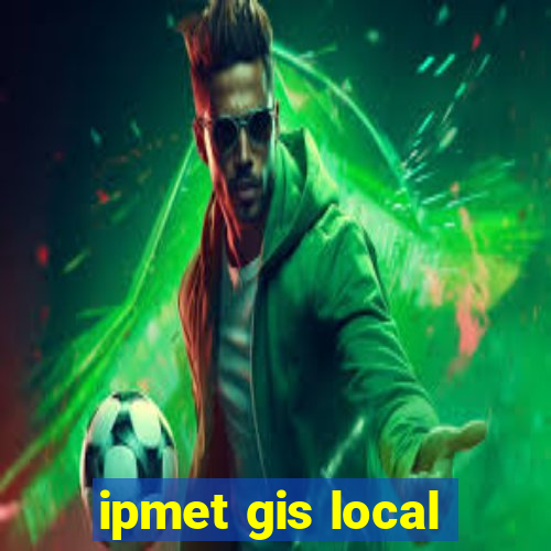 ipmet gis local