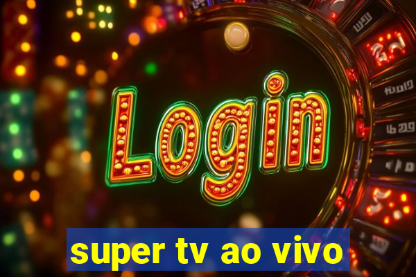 super tv ao vivo