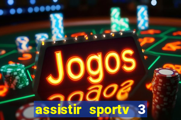 assistir sportv 3 ao vivo