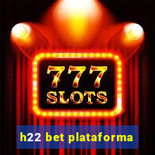 h22 bet plataforma