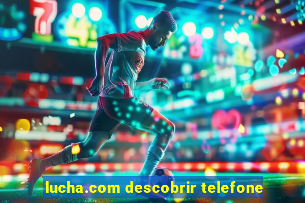 lucha.com descobrir telefone