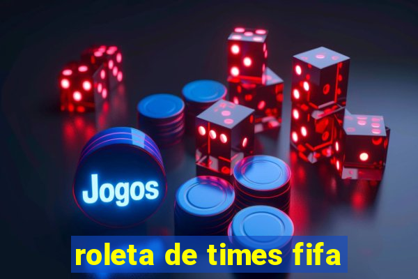 roleta de times fifa