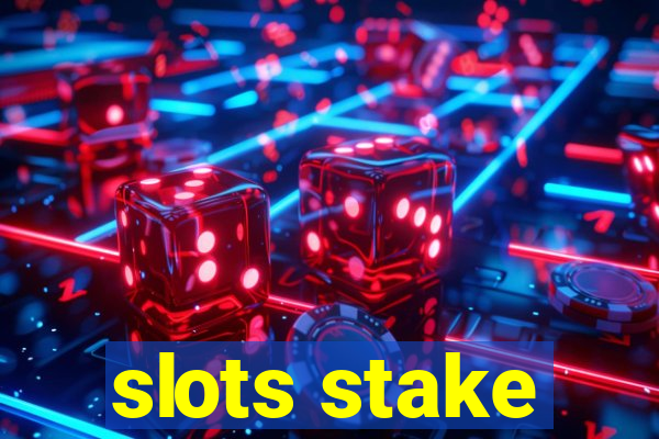 slots stake