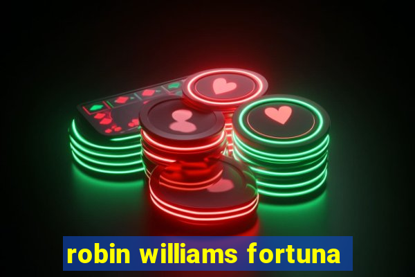 robin williams fortuna