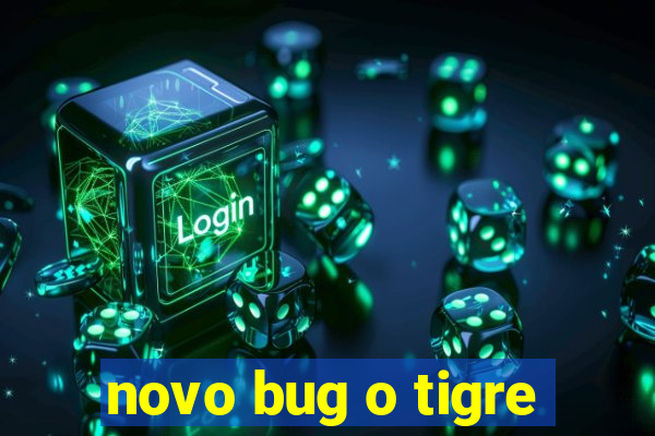 novo bug o tigre