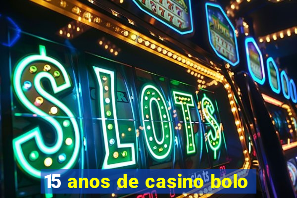 15 anos de casino bolo