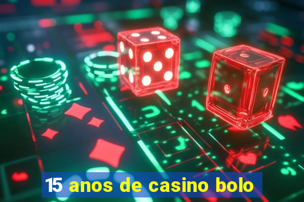 15 anos de casino bolo