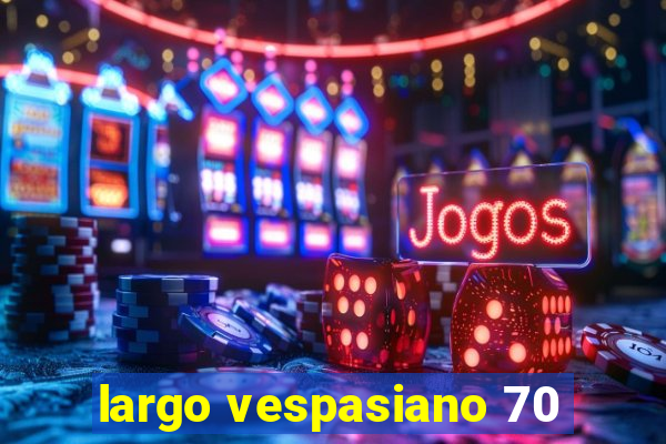 largo vespasiano 70