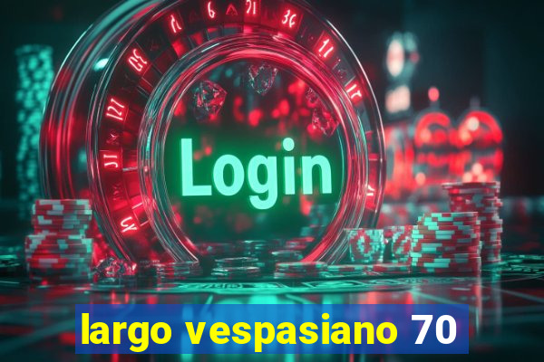 largo vespasiano 70