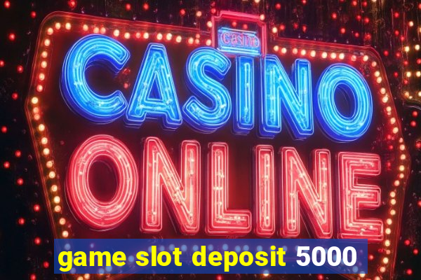 game slot deposit 5000