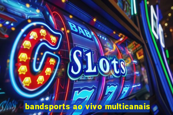 bandsports ao vivo multicanais