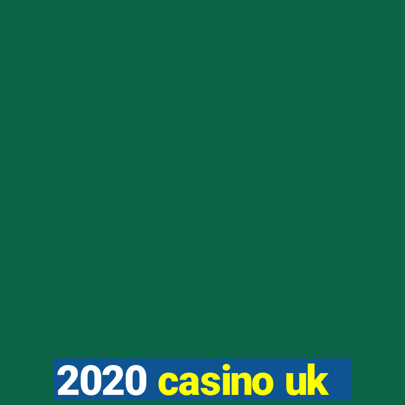 2020 casino uk