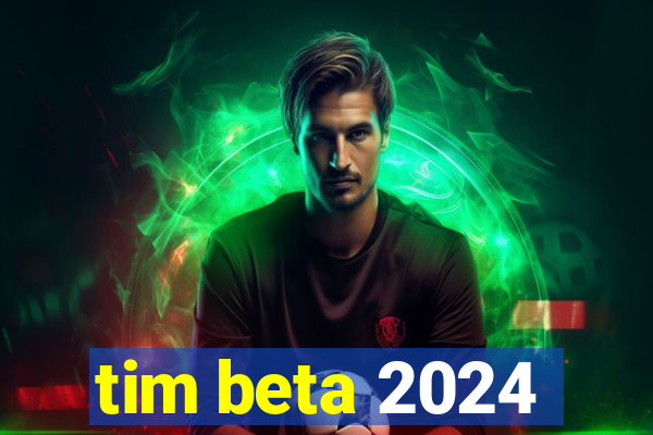 tim beta 2024