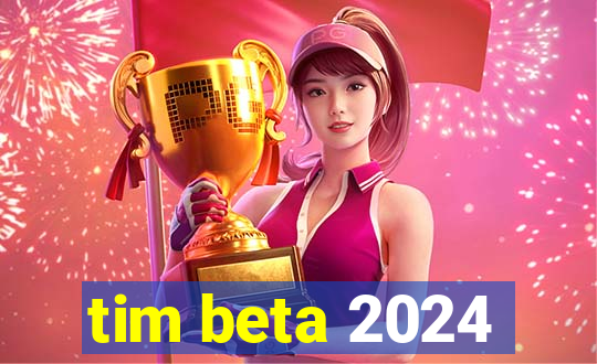 tim beta 2024