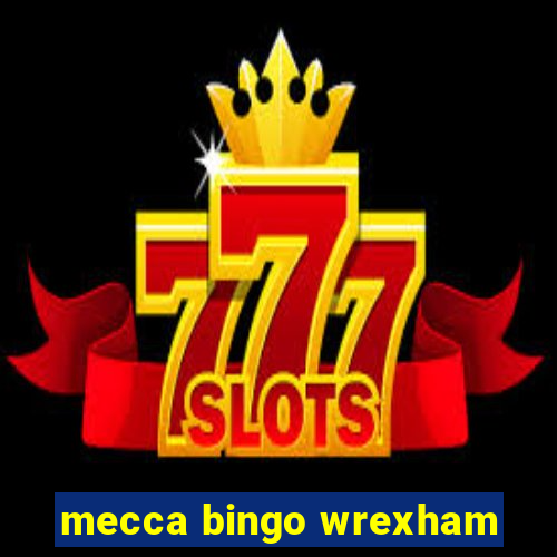 mecca bingo wrexham