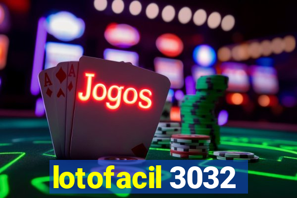 lotofacil 3032