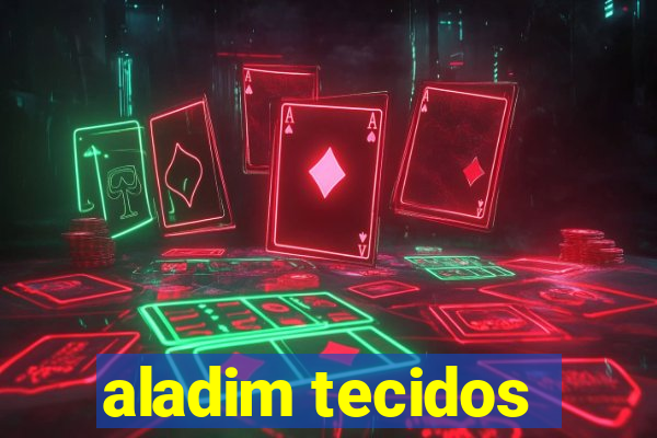 aladim tecidos