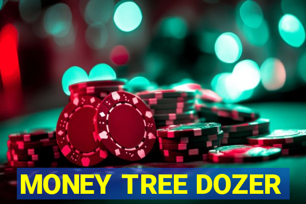 MONEY TREE DOZER