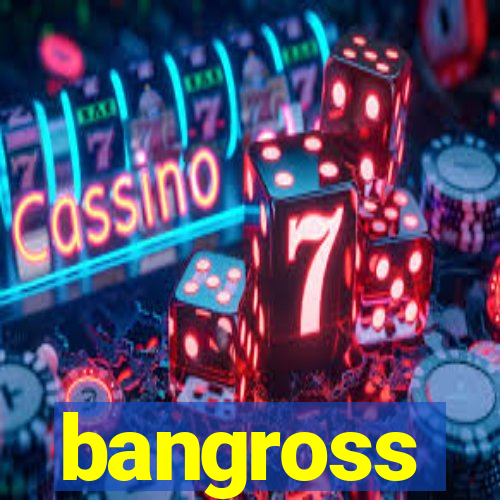 bangross