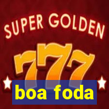 boa foda