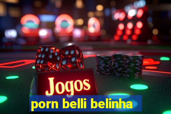 porn belli belinha