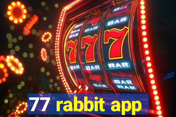 77 rabbit app