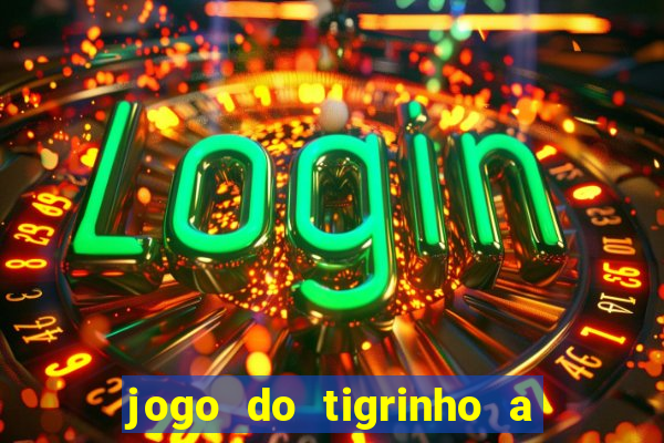 jogo do tigrinho a partir de r$ 5