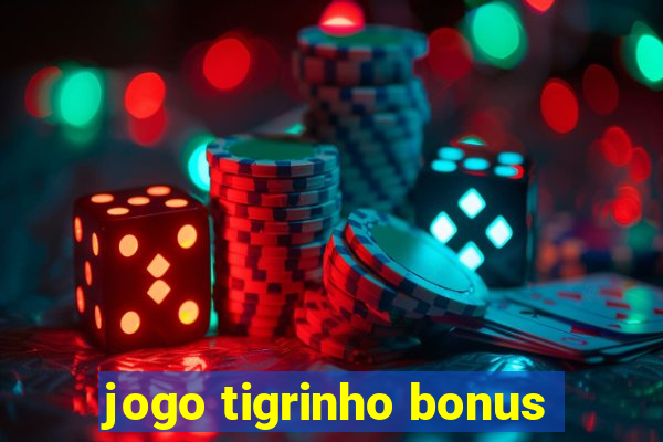 jogo tigrinho bonus