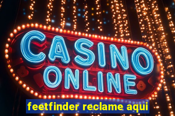 feetfinder reclame aqui