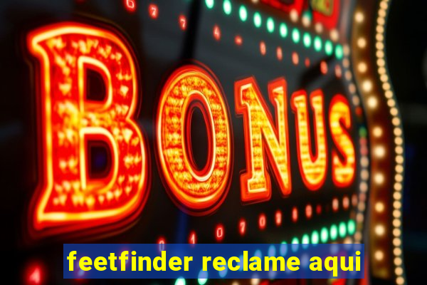 feetfinder reclame aqui