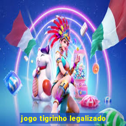 jogo tigrinho legalizado