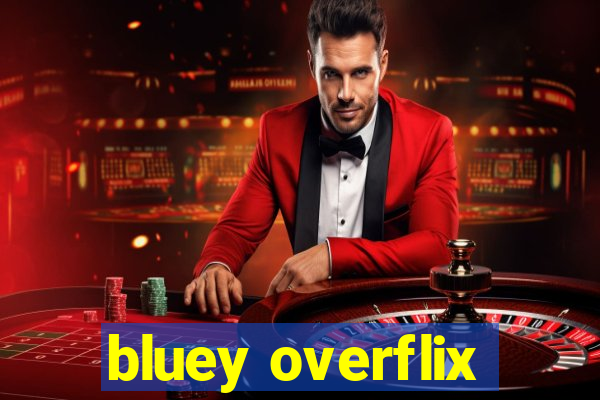 bluey overflix