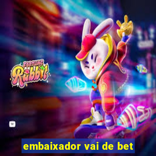 embaixador vai de bet