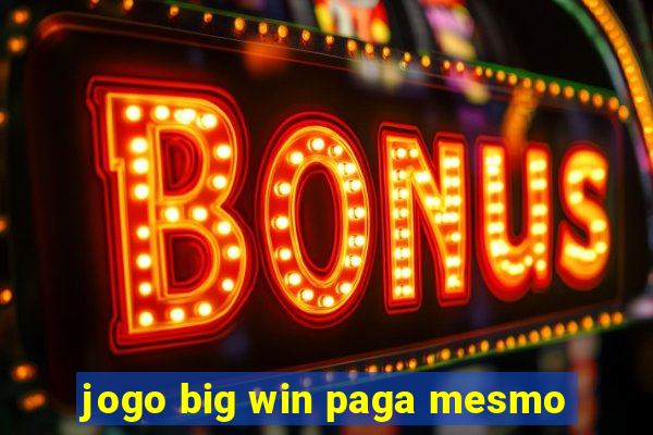 jogo big win paga mesmo