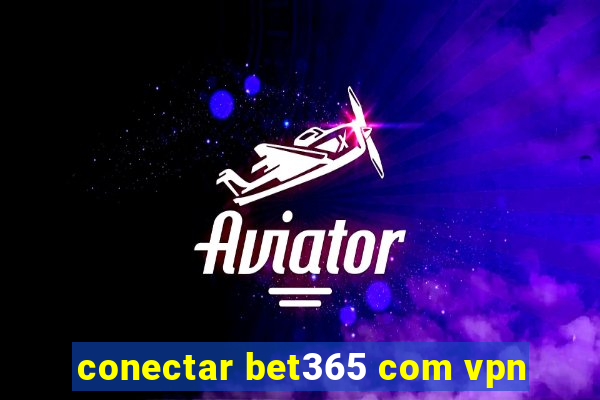 conectar bet365 com vpn