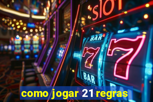 como jogar 21 regras