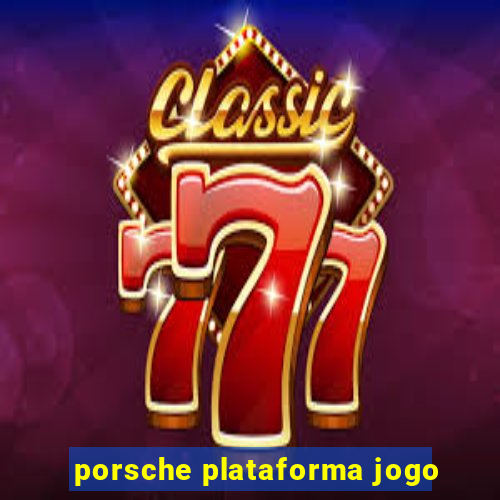 porsche plataforma jogo