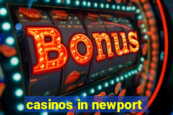 casinos in newport