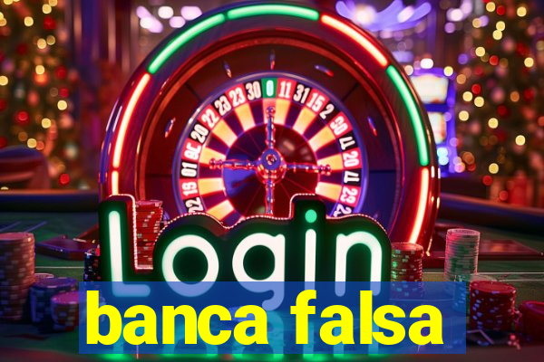 banca falsa