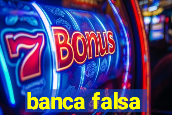 banca falsa