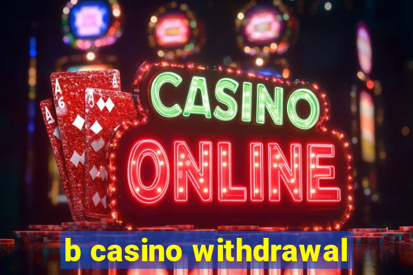 b casino withdrawal