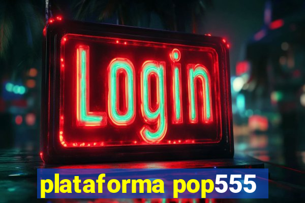 plataforma pop555