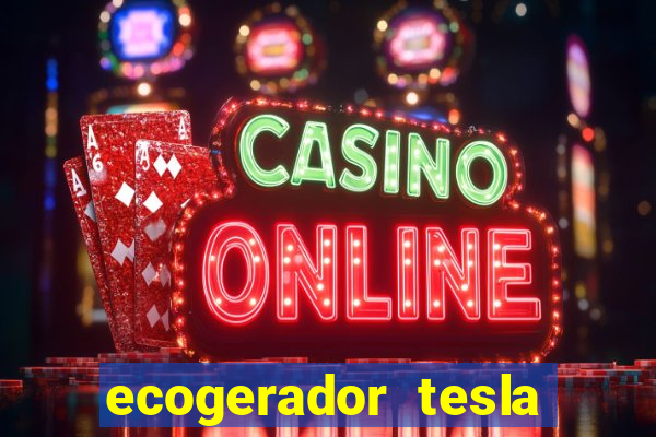 ecogerador tesla reclame aqui