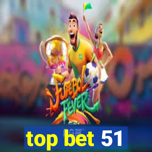 top bet 51