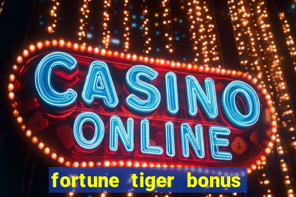 fortune tiger bonus sem deposito