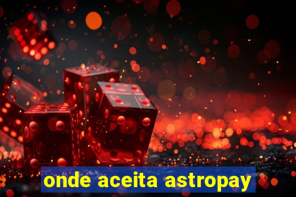 onde aceita astropay