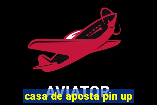 casa de aposta pin up