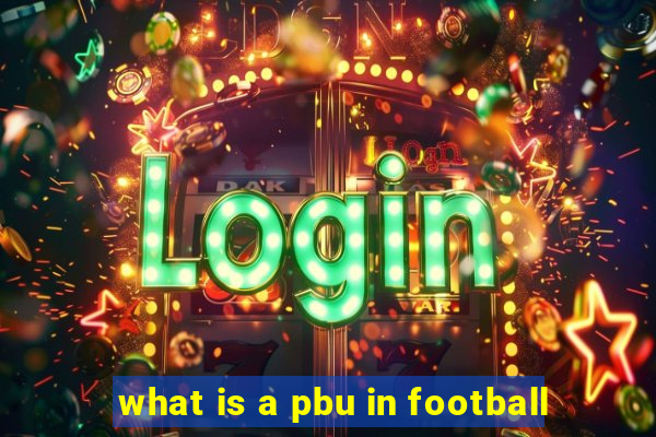 what is a pbu in football