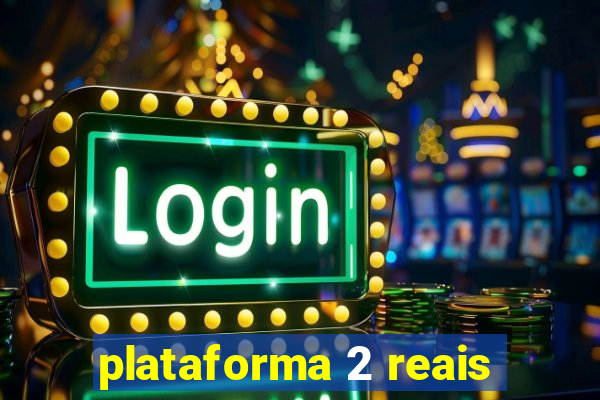 plataforma 2 reais