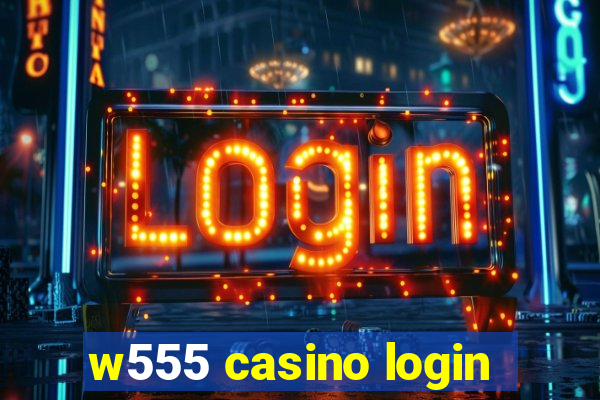 w555 casino login